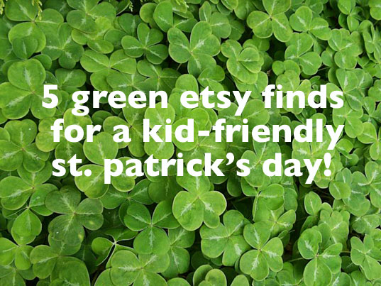 5 Green Finds for the Kids on St. Patrick’s Day
