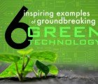 6 Inspiring Examples of Groundbreaking Green Technology