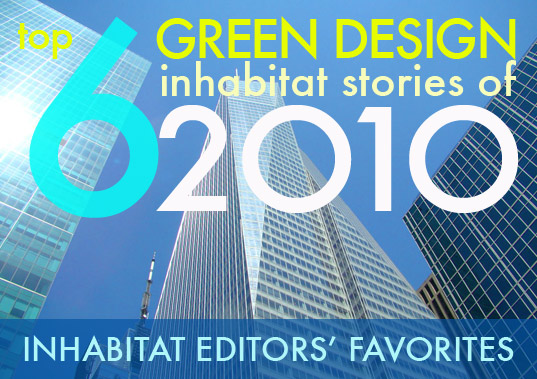 editors picks, green design, Inhabitat editors favorite stories of 2010, editors choice, top green stories, green design editors picks, top 6 editors picks of 2010, inhabitat editors picks of 2010, eco design, sustainable design, green design, green design 2010, green building, green transportation, green technology