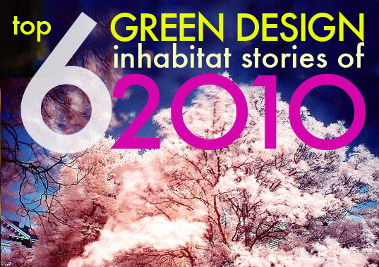 Top 6 Inhabitat Stories of 2010 end of year, green architecture, green buildings, most popular inhabitat stories of 2010, readers choice, top green stories, green design, best of 2010, top 6 green design stories of 2010, top 6 eco design stories of 2010, sustainable design , eco design, reader's choice, top inhabitat stories of 2010