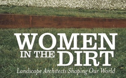 women in the dirt, green documentary, landscape architecture, women landscape architects, female landscape architects, green film, green movie