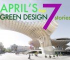 April’s Top 7 Most Popular Green Design Stories