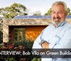 INTERVIEW: Home Improvement Legend Bob Vila Talks to Us About Green Building
