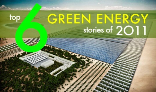 top 6 green energy stories of 2011, sustainable design, green design, renewable energy, green power, green energy, alternative energy, green technology, sustainable technology, energy efficiency, top green design stories of 2011