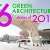 Top 6 Green Architecture Stories of 2011 – Vote for Your Favorite!