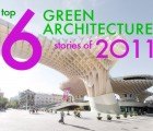 Top 6 Green Architecture Stories of 2011 – Vote for Your Favorite!