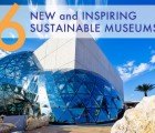 6 New Inspiring & Sustainable Museums You Must See Now