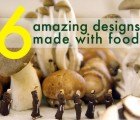 6 Awe-Inspiring Designs Made From Food!