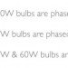 Incandescent Bulb Phase-Out Time Line, Incandescent Bulb Phase Out Time Line, 2012 100W, 2013 75W, 2014 40 and 60W