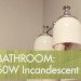 incandescent bulbs, incandescents in bathroom, bathroom lights, Inhabitat Light Bulb Makeover on Julie Seguss, Lighting Makeover, Light bulb makeover, bathroom lighting, incandecent light bulbs, incandescents in bathroom