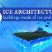 ice architecture, buildings made from ice and snow, ice buildings, snow buildings, icehotel, green design, eco design, sustainable design, ice castle
