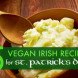 Irish recipes, Saint Patrick's Day recipes, Irish vegan recipes, vegan Irish recipes