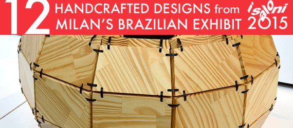 Milan Design Week, Milan Design Week 2015, Milan Furniture Fair, Milan Furniture Fair 2015, iSalone, iSalone 2015, Milan iSalone, Milan iSalone 2015, Made in Brazil,