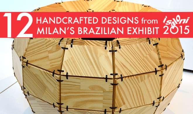 Milan Design Week, Milan Design Week 2015, Milan Furniture Fair, Milan Furniture Fair 2015, iSalone, iSalone 2015, Milan iSalone, Milan iSalone 2015, Made in Brazil,