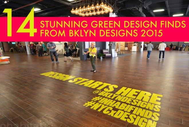 bklyn designs, bklyn designs 2015, brooklyn design, brooklyn designers, made in brooklyn, sustainable design, eco design, green home furnishings, nyc design, furniture made in brooklyn, brooklyn goods, goods made in brooklyn, green design