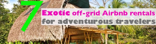 airbnb, off grid, off-grid rental properties, exotic airbnb, off-grid airbnb, travel, tourism, Bali, Tulum, Mexico, Isle of Skye, Costa Rica, surfing airbnb, Cambodia, wanderlust, travel tips, travel inspiration