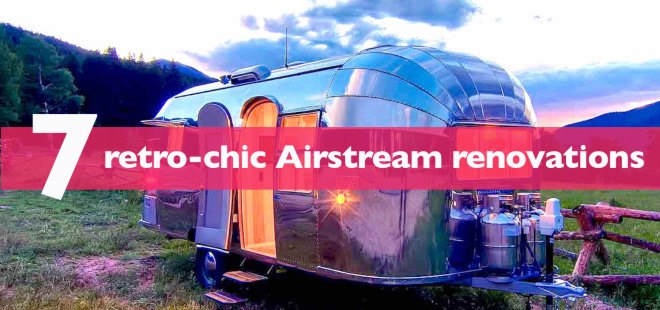 Airstreams, renovated airstreams, converted airstreams, airstream trailers, airstream camper, airstream home, airstream trailer park, airstream camper, vintage airstream, airstream, airstream renovations
