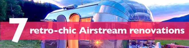 Airstreams, renovated airstreams, converted airstreams, airstream trailers, airstream camper, airstream home, airstream trailer park, airstream camper, vintage airstream, airstream, airstream renovations