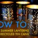 DIY, summer, craft, recycled, tin can, lantern, punched, votive, how-to, DIY tin can lanterns, DIY summer projects, tin can lanterns, summer lanterns, recycled can ideas, how to make a lantern, metal lanterns, homemade lanterns, eco lanterns, green lanterns,