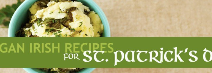 Irish recipes, Saint Patrick's Day recipes, Irish vegan recipes, vegan Irish recipes