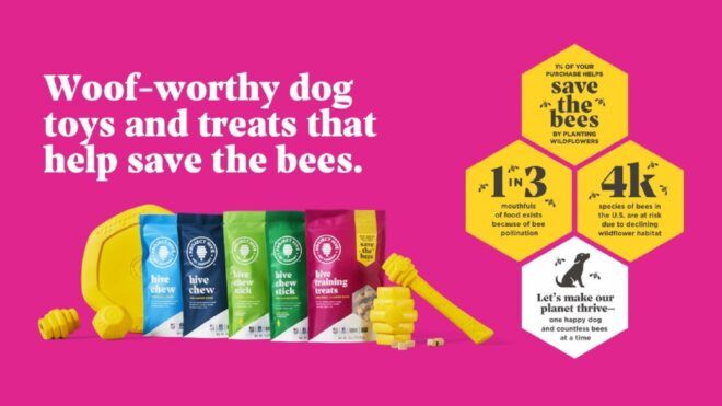 A line of dog toys and treat bags with the words "Woof-worthy god toys and treats that help save the bees."